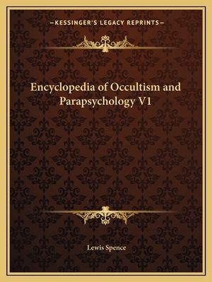 Encyclopedia of Occultism and Parapsychology V1 by Lewis Spence