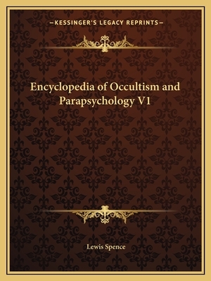 Encyclopedia of Occultism and Parapsychology V1 by Lewis Spence