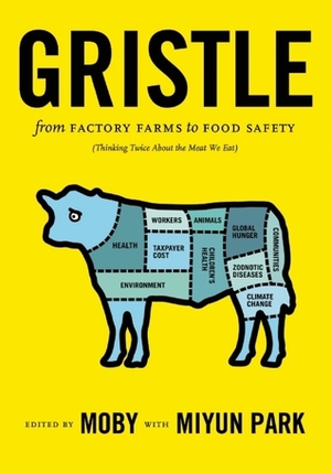 Gristle: from Factory Farms to Food Safety (Thinking Twice About the Meat We Eat) by Miyun Park, Moby