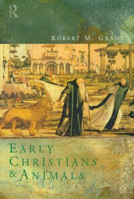 Early Christians and Animals by Robert M. Grant