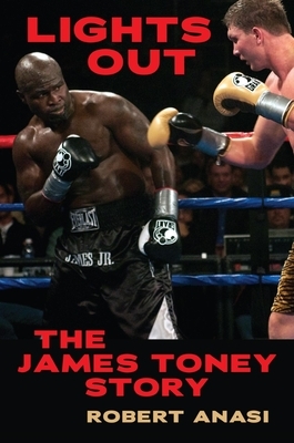 Lights Out: The James Toney Story by Robert Anasi
