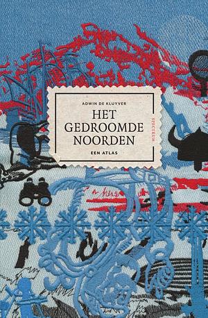 Het gedroomde Noorden by Adwin de Kluyver