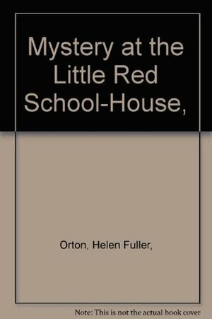 Mystery at the Little Red School-House by Helen Fuller Orton
