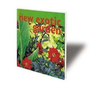 The New Exotic Garden: Creating An Exotic-Style Garden In A Temperate Climate by Will Giles