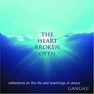 The Heart Broken Open by Gangaji