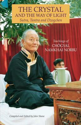 The Crystal and the Way of Light: Sutra, Tantra, and Dzogchen by Chogyal Namkhai Norbu