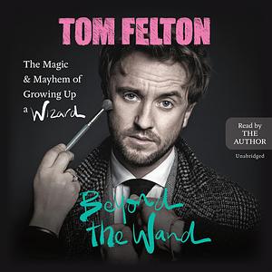 Senza la bacchetta. Incanto e maledizione di un'adolescenza da mago by Tom Felton