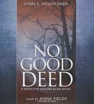 No Good Deed: A Detective Sonora Blair Novel by Lynn S. Hightower, Anna Fields