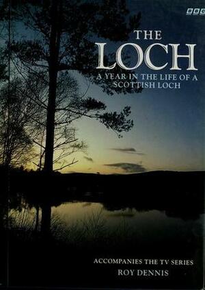 Loch: A Year in the Life of a Scottish Loch by Roy Dennis