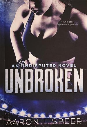 Unbroken by Aaron L. Speer