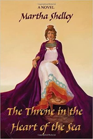 The Throne in the Heart of the Sea by Martha Shelley