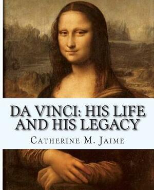 Da Vinci: His Life and His Legacy by Catherine McGrew Jaime