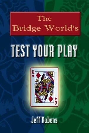 The Bridge World's Test Your Play by Jeff Rubens