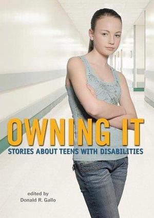 Owning It: Stories About Teens with Disabilities by Donald R. Gallo, Donald R. Gallo