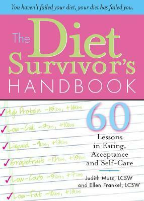 The Diet Survivor's Handbook: 60 Lessons in Eating, Acceptance and Self-Care by Judith Matz, Ellen Frankel