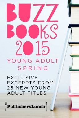 Buzz Books 2015: Young Adult Spring by Publishers Lunch