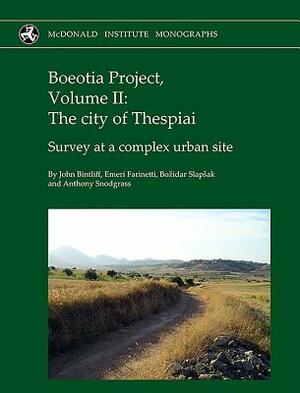 Boeotia Project, Volume II: The City of Thespiai: Survey at a Complex Urban Site by Emeri Farinetti, Bozidar Slapsak, John Bintliff
