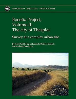 Boeotia Project, Volume II: The City of Thespiai: Survey at a Complex Urban Site by Bozidar Slapsak, John Bintliff, Emeri Farinetti