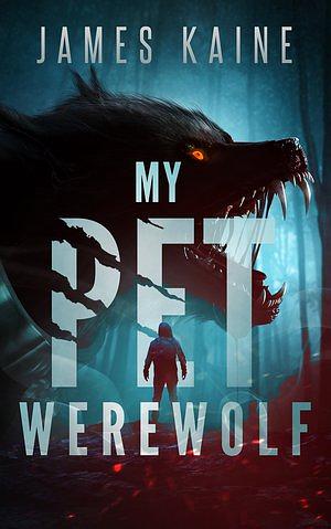 My Pet Werewolf  by James Kaine