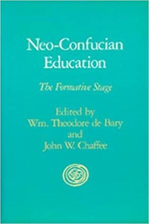 Neo-Confucian Education: The Formative Stage by William Theodore de Bary
