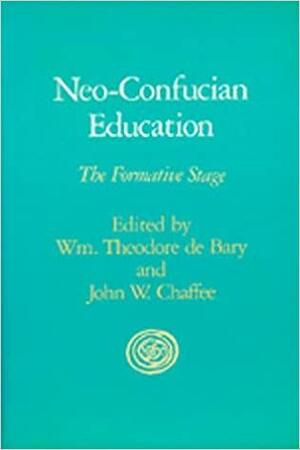 Neo-Confucian Education: The Formative Stage by William Theodore de Bary