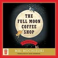 The Full Moon Coffee Shop by Mai Mochizuki