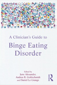 A Clinician's Guide to Binge Eating Disorder by Andrea B. Goldschmidt, June Alexander, Daniel le Grange