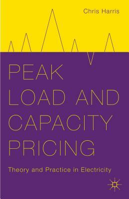 Peak Load and Capacity Pricing: Theory and Practice in Electricity by C. Harris