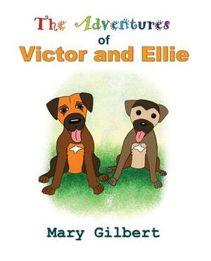 The Adventures of Victor and Ellie by Mary Gilbert