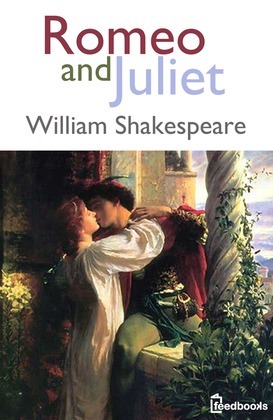 Romeo and Juliet by William Shakespeare