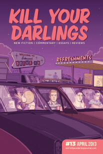 Kill Your Darlings, April 2013 by Hannah Kent, Dion Kagan, Brad Nguyen, Alison Croggon, Carody Culver, Scott MacLeod, Fiona Wright, Rebecca Starford, Jo Case, Alison Strumberger, S.J. Finn