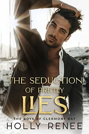 The Seduction of Pretty Lies by Holly Renee