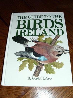 The Guide to the Birds of Ireland by Gordon D'Arcy