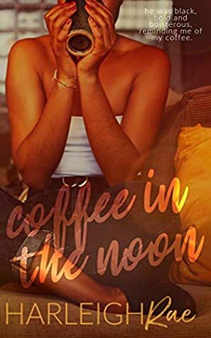 Coffee in the Noon by Harleigh Rae