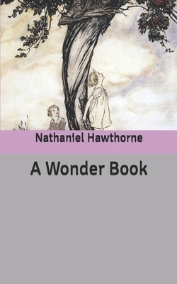 A Wonder Book by Nathaniel Hawthorne