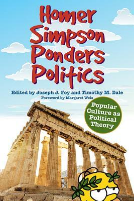 Homer Simpson Ponders Politics: Popular Culture as Political Theory by 