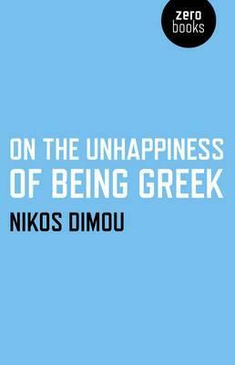 On the Unhappiness of Being Greek by Nikos Dimou