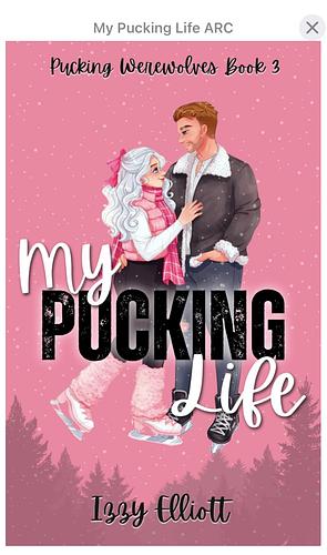 My pucking life  by Izzy Elliott