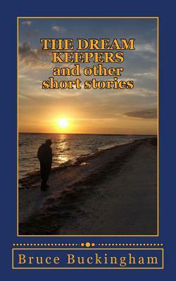 The Dream Keepers: and Other Short Stories by Bruce Buckingham