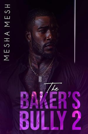 The Baker's Bully 2 by Mesha Mesh