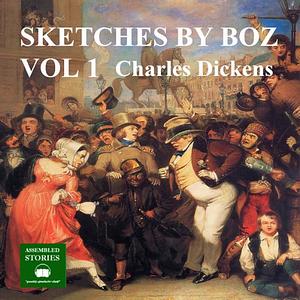 Sketches by Boz Vol. I by Charles Dickens