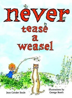 Never Tease a Weasel by Jean Conder Soule, George Booth