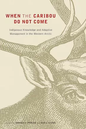 when the caribou do not come, edited by Ken Caine and Brenda L Parlee