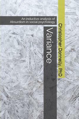 Variance: An Inductive Analysis of Absurdism in Social Psychology by Christopher Donnelly