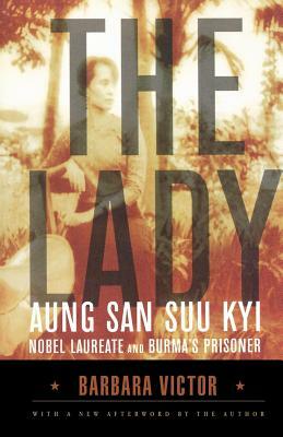 The Lady: Aung San Suu Kyi: Nobel Laureate and Burma's Prisoner by Barbara Victor