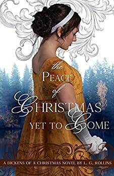 The Peace of Christmas Yet to Come: Sweet Regency Romance by L.G. Rollins