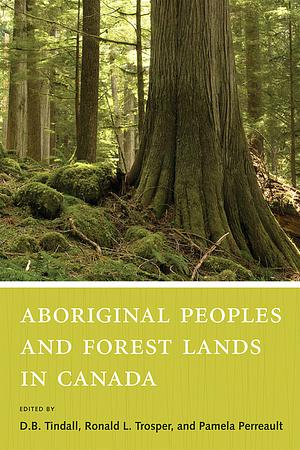 Aboriginal Peoples and Forest Lands in Canada by Pamela Perreault, Ronald L. Trosper, D. B. Tindall