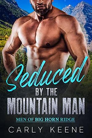 Seduced by the Mountain Man by Carly Keene, Carly Keene