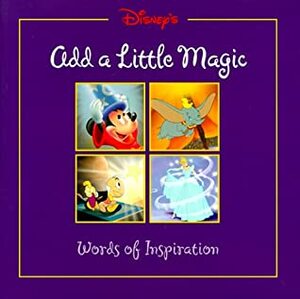 Disney's Add a Little Magic: Words of Inspiration by Catherine Hapka