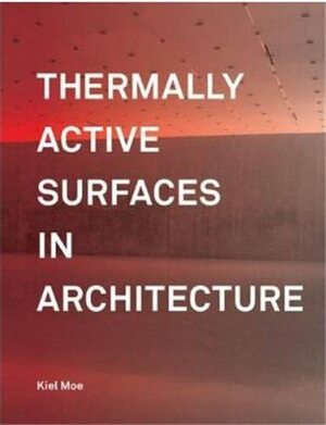 Thermally Active Surfaces in Architecture by Kiel Moe